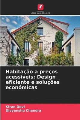 Habitao a preos acessveis: Design eficiente e solu??es econ?micas by Kiran Devi