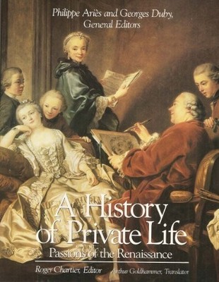 A History of Private Life: Passions of the Renaissance v. 3,P Ar