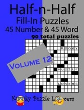 Half-n-Half Fill-In Puzzles, Volume 12: 45 Number and 45 Word 90 Total Puzzles 