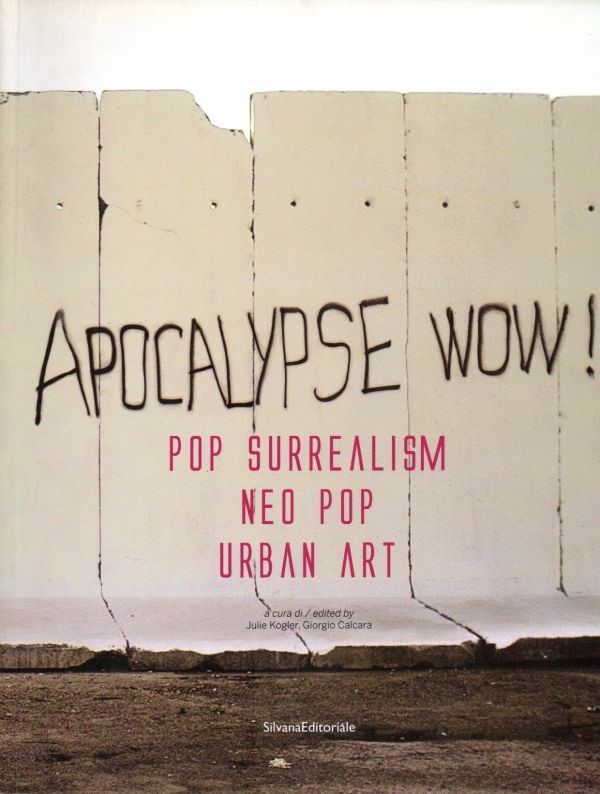 Pop Surrealism Neo Pop Urban Art Apocalypse wow - Silvana Editoriale Milano 2009