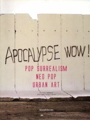 Pop Surrealism Neo Pop Urban Art Apocalypse wow - Silvana Editoriale Milano 2009