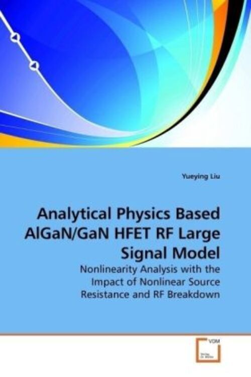 Thumbnail - Yueying Liu | Analytical Physics Based Algan/gan Hfet Rf Large Signal