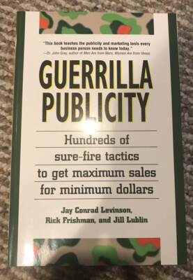 Guerrilla Publicity : Hundreds of Sure-Fire Tactics to Get Maximum Sales for...