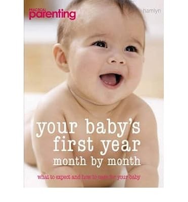 Your Babys First Year Month-by-month, What to Expect and How to Care for Your Ba