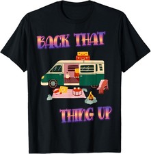 Back That Thing Up. Camping Funny Saying Humor T-Shirt