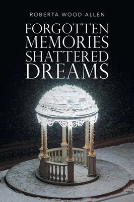 Roberta Wood Allen | Forgotten Memories Shattered Dreams | Taschenbuch (2022)