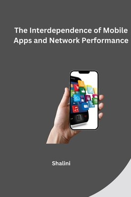 The Interdependence of Mobile Apps and Network Performance Shalini