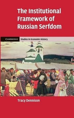 The Institutional Framework of Russian Serfdom by Tracy Dennison (English) Hardc