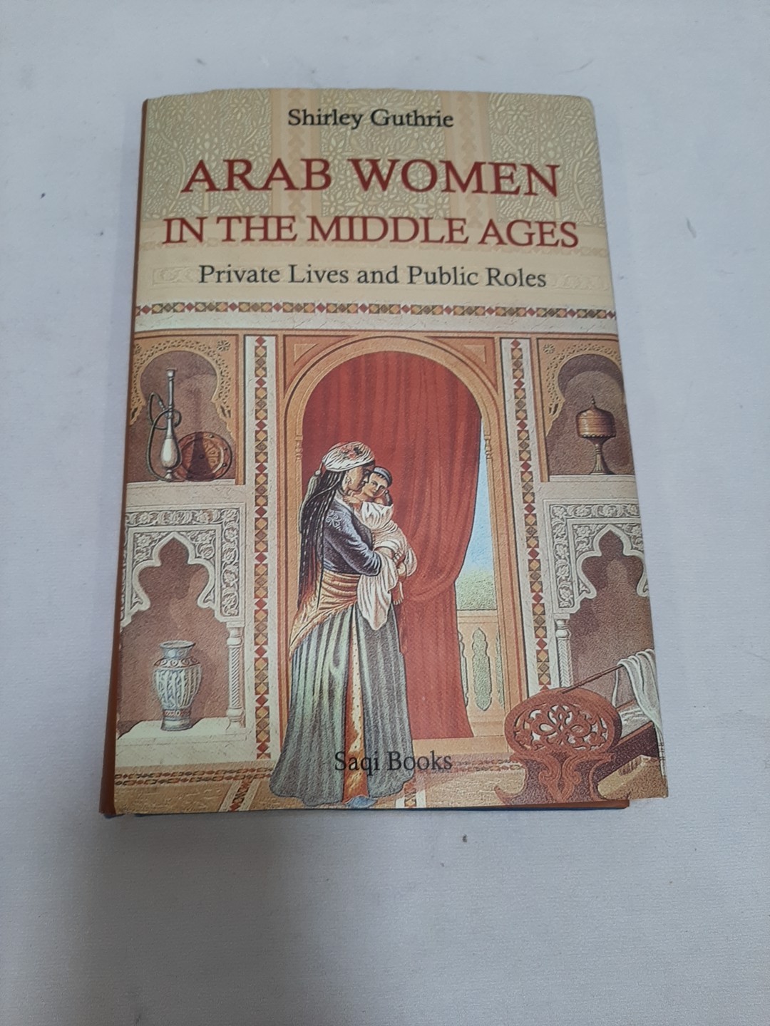 Arab Women in the Middle Ages: Private Lives & Public Roles History Middle East