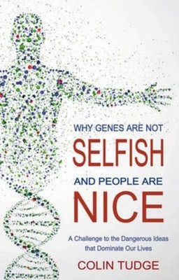 Why Genes Are Not Selfish and People Are Nice: A Challenge to the Dangerous Idea