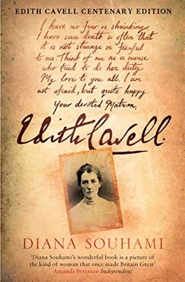 Edith Cavell: Krankenschwester, Märtyrerin, Heldin von Diana Souhami NEUES BUCH