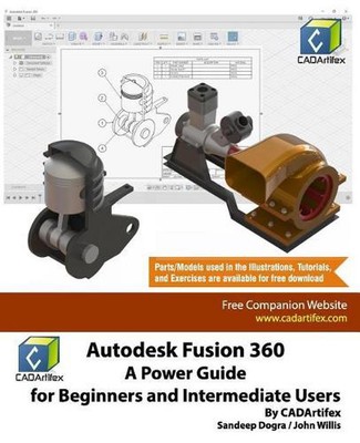 Autodesk Fusion 360: A Power Guide for Beginners and Intermediate Users by John 