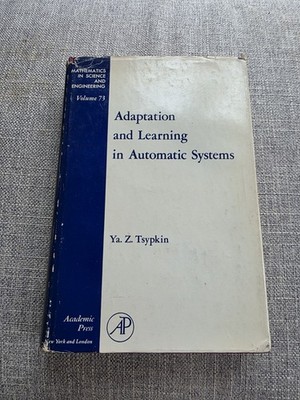 ADAPTATION AND LEARNING IN AUTOMATIC SYSTEMS VOLUME 73 Tsypkin Vintage Book