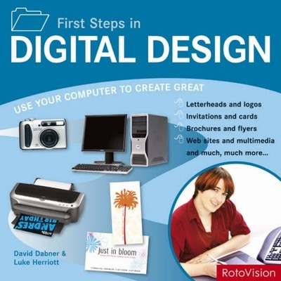 First Steps in Digital Design: Use Your Computer to Create Great