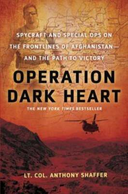 Operation Dark Heart: Spycraft and Special Ops on the Frontlines of Afghanistan
