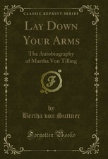 Lay Down Your Arms: The Autobiography of Martha Von Tilling (Classic Reprint)