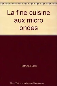 Die feine Küche mit Mikrowelle, Patrice Dard