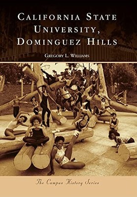Campus History Ser.: California State University, Dominguez Hills by Gregory ...