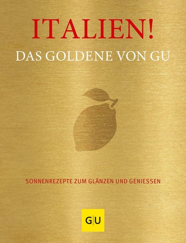 Adriane Andreas / Italien! Das Goldene von GU: Sonnenrezepte zum Glänzen und ...