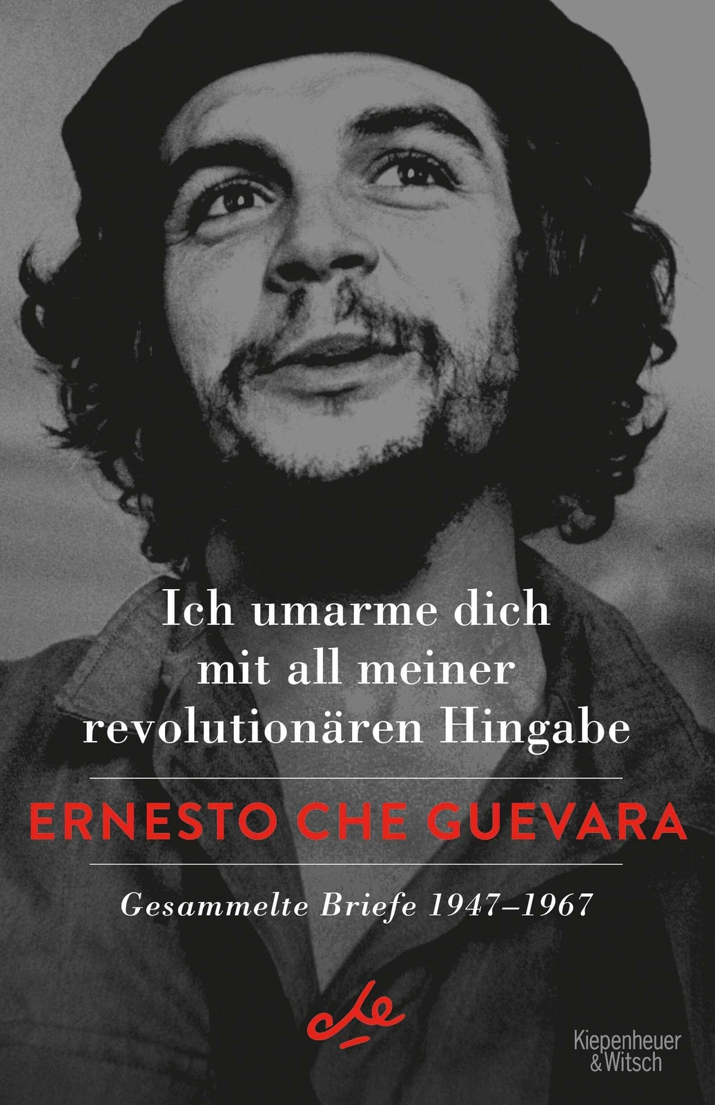 Ich Umarme Dich Mit All Meiner Revolutionären Hingabe Ernesto Che