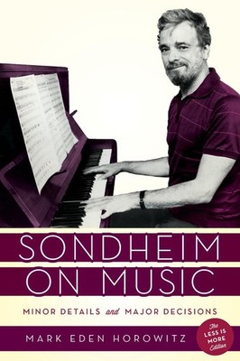 Sondheim on Music: Minor Details and Major Decisions by Mark Eden Horowitz (Engl