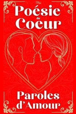 Poésie du Cœur, Paroles d'Amour: Ces beaux Buch Independently published