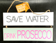 Wooden Hanging Plaque - SAVE WATER DRINK PROSECCO - each sign 8x30 cms novelty