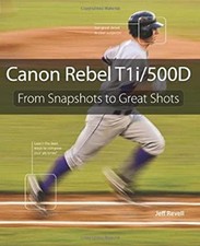Canon Rebel T1i/500D : From Snapshots to Great Shots Paperback