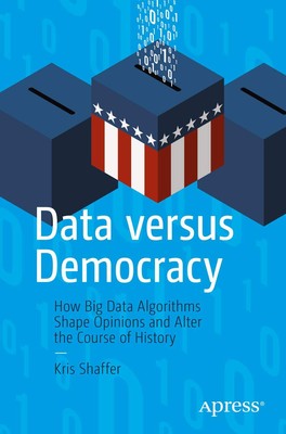 Data versus Democracy: How Big Data Algorithms Shape Opinions and Alter the ...