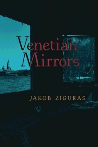 Jakob Ziguras Venetian Mirrors (Tascabile)