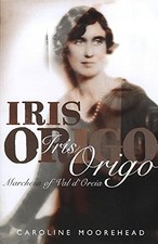 Iris Origo: Marchesa of Val d'Orcia, Moorehead, Carolin