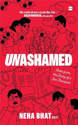 Unashamed: Notes From the Diary of a Sex Therapist by Neha Bhat Paperback Book