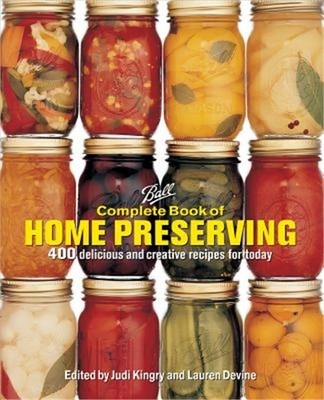 Ball Complete Book of Home Preserving: 400 Delicious and Creative Recipes for To