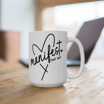 Manifest That Sh** 15 oz Ceramic Coffee Mug, Self Love, Motivational