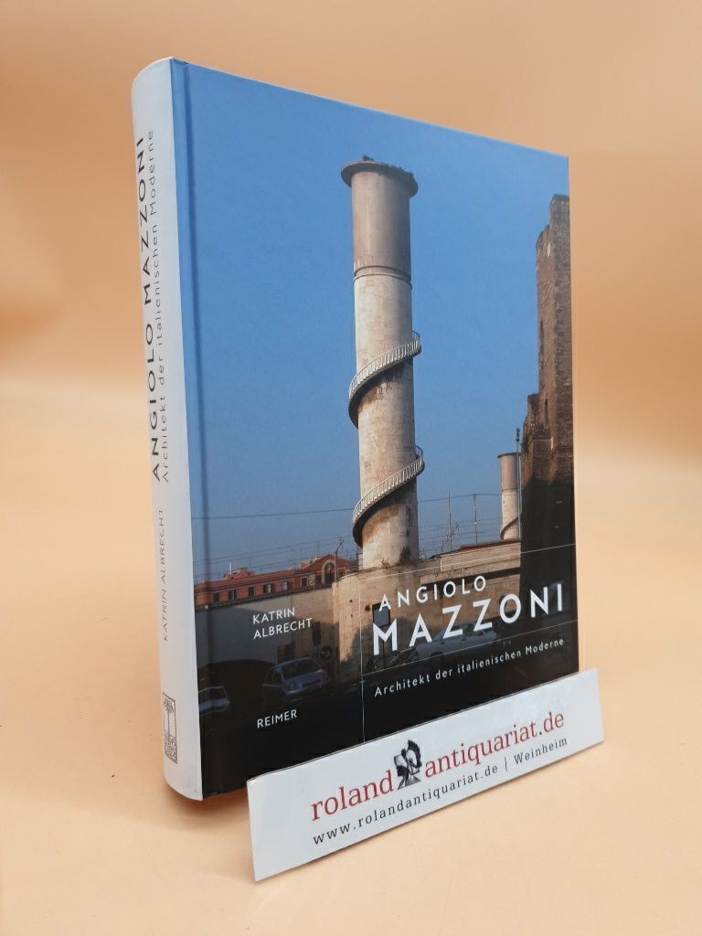 Angiolo Mazzoni : Architekt der italienischen Moderne Katrin Albrecht Albrecht, - Albrecht, Katrin