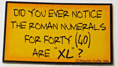 Did You Ever Notice the Roman Numerals for Forty Magnetic Graffiti fridge magnet