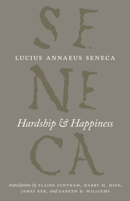Hardship and Happiness by Lucius Annaeus Seneca HARDBACK 9780226748320