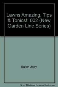 002: LAWNS AMAZING, TIPS & TONICS! (NEW GARDEN LINE By Jerry Baker