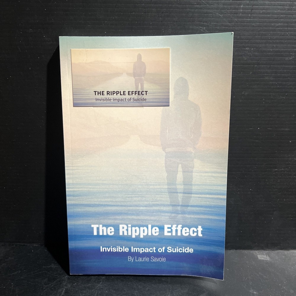 SIGNED THE RIPPLE EFFECT: INVISIBLE IMPACT OF SUICIDE By Laurie Savoie Trade PB