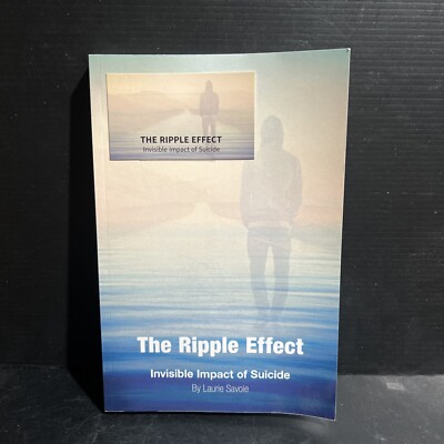 SIGNED THE RIPPLE EFFECT: INVISIBLE IMPACT OF SUICIDE By Laurie Savoie Trade PB