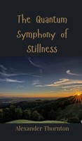 Alexander Thornton | The Quantum Symphony Of Stillness | Buch | Englisch (2025)