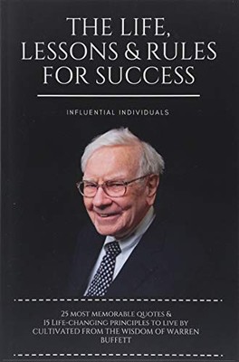 WARREN BUFFETT: THE LIFE, LESSONS & RULES FOR SUCCESS By Influential Individuals