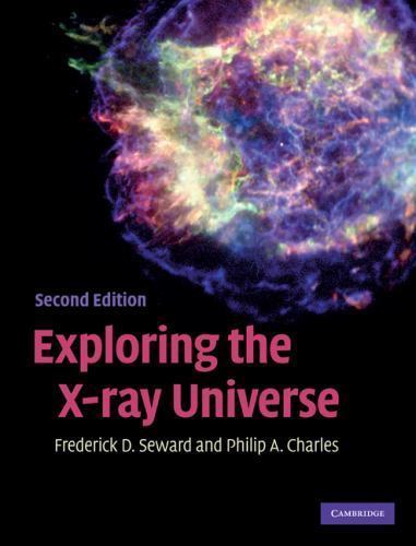 Exploring the X-ray Universe Seward， Frederick D.; Charles， Philip A. Exploring the X-Ray Universe: Seward, Frederick D., Charles