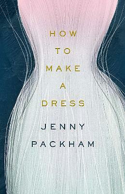 How to Make a Dress Adventures in the art of style Jenny Packham Hardback Book