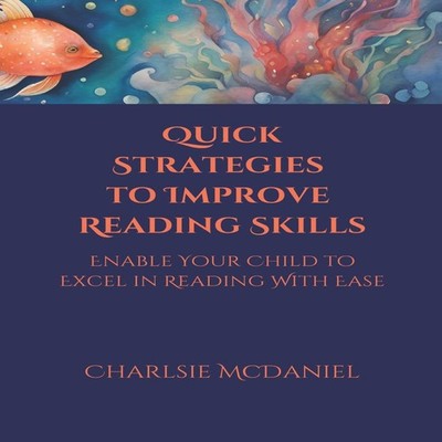 Quick Strategies to Improve Reading Skills Enable Your Child to E