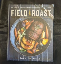 Field Roast: 101 Artisan Vegan Meat Recipes to Cook, Share, and Savor