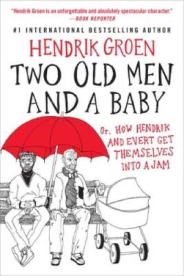 Two Old Men and a Baby: Or, How Hendrik and Evert Get Themselves int - VERY GOOD