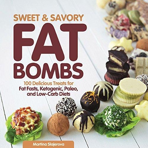 Sweet and Savory Fat Bombs: 100 Delicious Treats for... - Slajerova, Martina