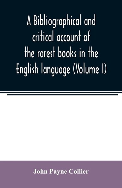 John Payne Collier | A Bibliographical And Critical Account Of The Rarest...-image