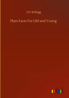 J. H. Kellogg | Plain Facts For Old and Young | Buch | Englisch (2020) | 260 S.